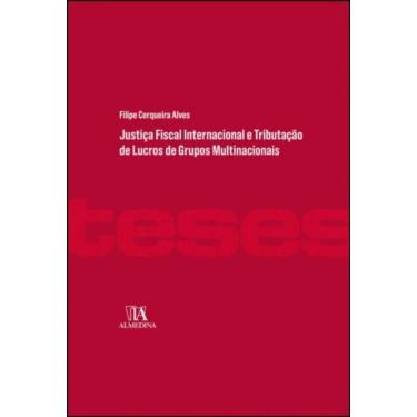 Imagem de Justiça Fiscal Internacional e Tributação De Lucros De Grupos Multinacionais