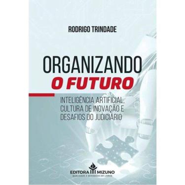 Imagem de Organizando O Futuro - Inteligência Artificial, Cultura De Inovação E Desafios Do Judiciário - 2025