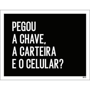 Imagem de Placa Decorativa - Pegou Chave Carteira Celular 36X46 - Sinalizo