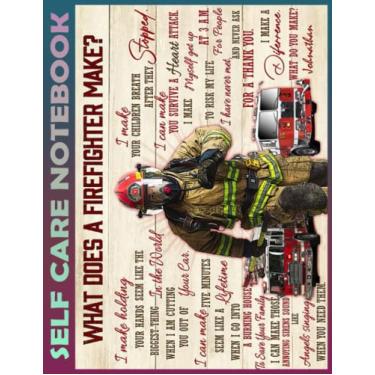 Imagem de Self Care Notebook: What does a firefighter make My Self-Care, Nutrition, Fitness, Goal Planner for Productivity, Time Management and Focus - Task ... a Happier, Healthier & More Grateful Mindset