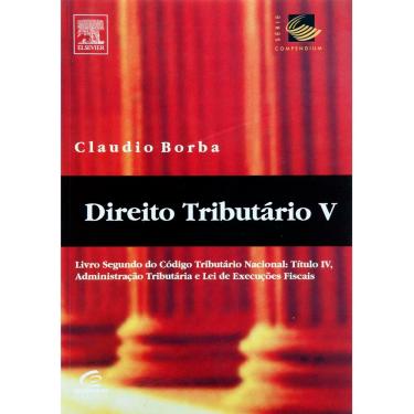 Imagem de Livro - Direito Tributário: Livro Segundo do Código Tributário Nacional: Título IV, Administração Tributária e Lei de Execuções Fiscais – Volume V