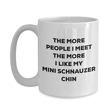 Imagem de Caneca The more people I meet the more I like my Mini Schnauzer Chin - Caneca de café divertida - para amantes de cães