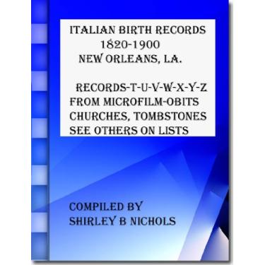 Imagem de ITALIAN BIRTHS RECORDED T-U-V-W-X-Y-Z-1820-1900-NEW ORLEANS (English Edition)