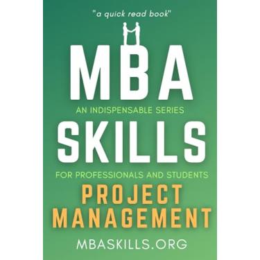 Imagem de MBA SKILLS - Project Management: An indispensable series for professionals and students (quick read book) - PMP, Gantt, Agile, Scrum, Risk Management, Leadership.