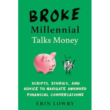 Imagem de Broke Millennial Talks Money: Scripts, Stories, and Advice to Navigate Awkward Financial Conversations