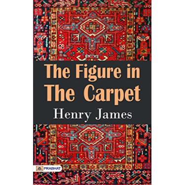 Imagem de The Figure in the Carpet: Henry James' Enigmatic Tale of Literary Mystery (English Edition)