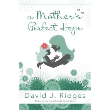 Imagem de A Mother's Perfect Hope (Latter-day Saint Books by David J. Ridges) (English Edition)