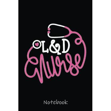 Imagem de Labor and Delivery Nurse Stethoscope Funny L&D Nurse Notebook: Cute Lined Journal for Nurses and Medical Workers. Perfect for nurses week gifts 6x9 110 pages