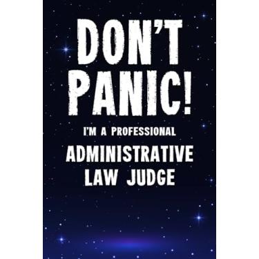 Imagem de Don't Panic! I'm A Professional Administrative Law Judge: Customized 100 Page Lined Notebook Journal Gift For A Busy Administrative Law Judge : Far Better Than A Throw Away Greeting Card.