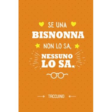 Imagem de Se una Bisnonna non lo sa, nessuno lo sa: Taccuino Quaderno appunti (A5) | Idea regalo alla Bisnonna per il compleanno, Festa della Mamma o Natale