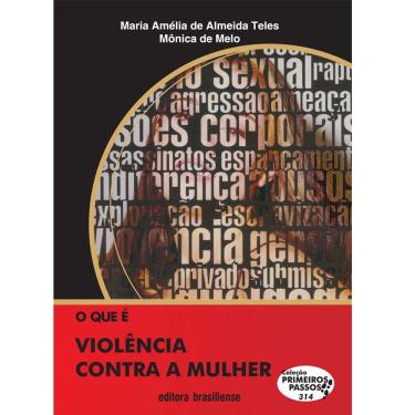 Imagem de Livro - O Que é Violencia Contra a Mulher - Mônica de Melo e Maria Amelia de Almeid Teles