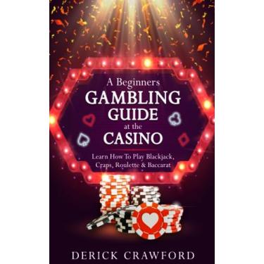 Imagem de A Beginners Gambling Guide At The Casino - Learn How To Play Blackjack, Craps, Roulette & Baccarat