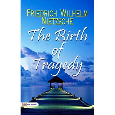 Imagem de The Birth of Tragedy: Friedrich Wilhelm Nietzsche's Philosophical Exploration of Art and Tragedy (English Edition)