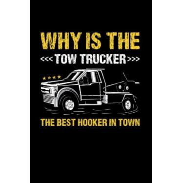Imagem de Why Is The Tow Trucker The Best Hooker In Town Tow: College Ruled Journal Or Notebook (6X9 Inches) With 120 Pages