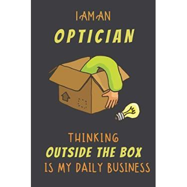 Imagem de I AM AN OPTICIAN THINKING OUTSIDE THE BOX IS MY DAILY BUSINESS: Dotted Journal Cute Hard Clear Cover For Men and Women