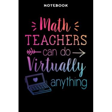 Imagem de Back to School - Notebook Māth Tēāchērs Cān Dō Virtūāllÿ Ānÿthing Cūtē Bāck Tō Schōōl Nicē: 6x9 inch, over 100 pages/Lined Journal,Schedule,Notebook Journal,Financial,Personalized