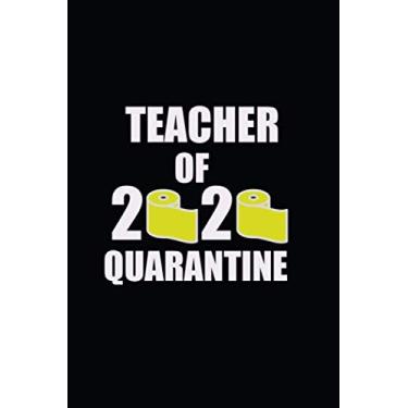 Imagem de Teacher OF 2020 Quarantine Journal : Size (6"x 9") With 120 Lined Pages.: Teachers notebook gift in this pandemic.