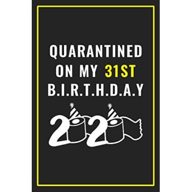 Imagem de Quarantined on my 31st birthday 2020: Happy Quarantine Birthday Notebook Gift - 31st Birthday Present Gift - Lined Blank Journal 110 Pages - 31 years ... Gifts For Women, Men, Kid, And Everyone.