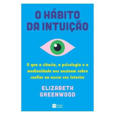 Imagem de O Hábito Da Intuição: O Que A Ciência, A Psicologia E A Mediunidade Nos Ensinam Sobre Confiar Na Nos