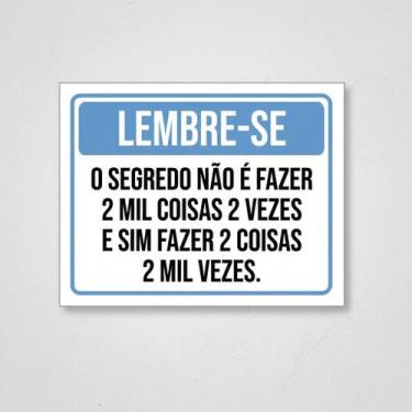 Imagem de Placa Acm Lembre-S Segredo Não Fazer 2 Mil Coisas 18X23 - Sinalizo