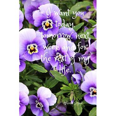 Imagem de I want you today, tomorrow, next week and for the rest of my life.: Notebook with a modern design, unique, for a gift, for office or personal use, ... Journal, diary (110 Pages, Blank, 6 x 9)