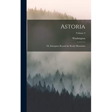 Imagem de Astoria; or, Enterprise Beyond the Rocky Mountains; Volume 3