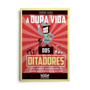 Imagem de Livro - A dura vida dos ditadores - Fatos, crimes e segredos sobre os 