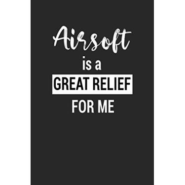 Imagem de AIRSOFT is a great relief for me: Lined Notebook / 100 Pages, 6x9, Soft Cover, Matte Finish.: airsoft journal to write in, airsoft notebook.