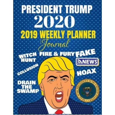 Imagem de President Trump 2020: 2019 Weekly Planner Journal: 45th Republican President Trump Weekly Calendar To Write In With Famous Quotes
