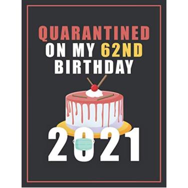 Imagem de Quarantined On My 62nd Birthday 2021: Happy Quarantine Birthday Notebook Gift - 62nd Birthday Present Gift - 8.5 X 11 Inch - Blank lined Journal - 62 ... Friends (Quarantine Birthday Gifts 2021)