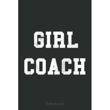 Imagem de Girl Coach Sports Fan Basketball Soccer Softball Gift Notebook: A blank lined basketball notebook 6x9 in 110 Pages that makes a fun basketball gift ... women's basketball, team basketball gifts