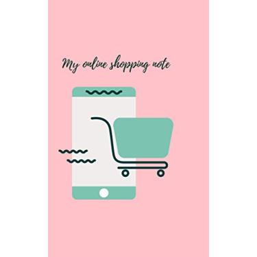 Imagem de MY ONLINE SHOPPING NOTE : 150 pages 5x8 inches My online shopping notenotebook || My online shopping note planner logbook