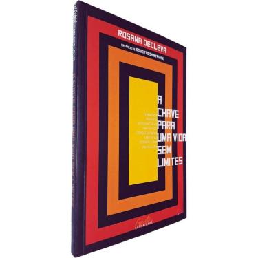 Imagem de A Chave Para Uma Vida Sem Limites: Ferramentas Práticas de Autoconhecimento Para Desfazer Crenças... Rosana Decleva