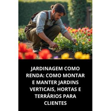 Imagem de Livro Jardinagem Como Renda Como Montar E Manter Jardins Verticais, Ho
