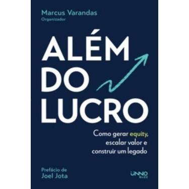 Imagem de Além Do Lucro - Como Gerar Equity, Escalar Valor E Construir Um Legado