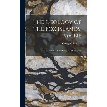 Imagem de The Geology of the Fox Islands, Maine: A Contribution to the Study of Old Volcanics