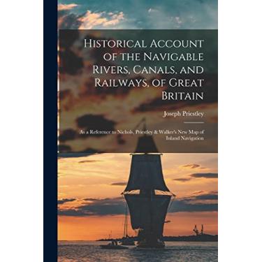 Imagem de Historical Account of the Navigable Rivers, Canals, and Railways, of Great Britain: As a Reference to Nichols, Priestley & Walker's New Map of Inland Navigation