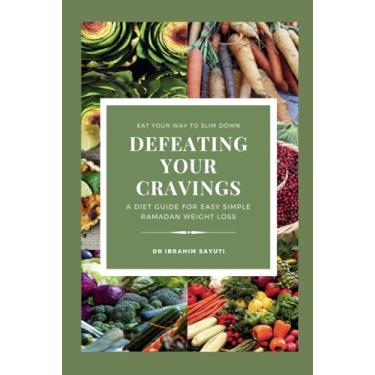 Imagem de Defeating Your Cravings: A Diet Guide For Easy Simple Ramadan Weight Loss, diet 360, diet 16.9, diet yoohoo, diet squirt,