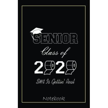 Imagem de Senior Class of 2020 Is Gettin' Real Graduate Funny Notebook: Graduation Gift Diary For Notes, Congratulations, Graduate Journal, Gold Graduate Gifts, Graduation Journal, 6x9 college ruled notebook