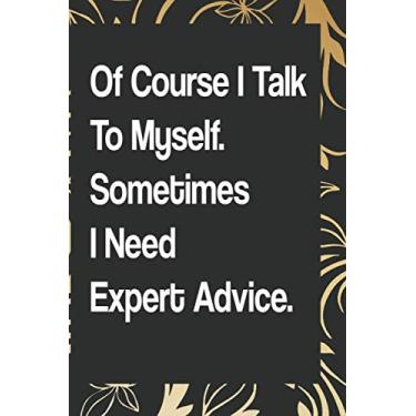 Imagem de Of Course I Talk To Myself. Sometimes I Need Expert Advice.: Office Notes Notebook/Note Paper Notebook/Journal Note Taking/Lined Blank Notebook ... pages/diary lined pages journal/notebook