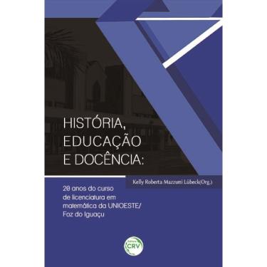 Imagem de Livro - História, educação e docência: 20 anos do curso de licenciatura em matemática da unioeste/foz do iguaçu