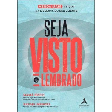 Imagem de Seja Visto e Lembrado - o Guia Prático Para Viver Mais e Ficar Na Memó