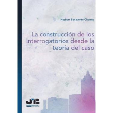 Imagem de La construcción de los interrogatorios desde la teoría del caso - Espanhol