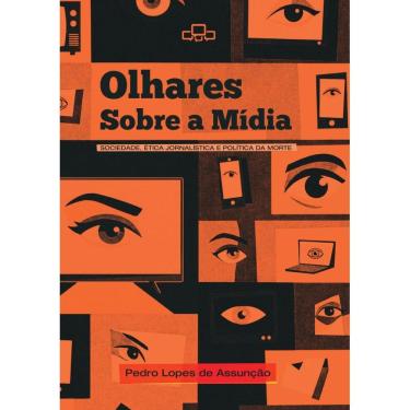 Imagem de Olhares sobre a mídia: Sociedade, ética jornalística e política da morte