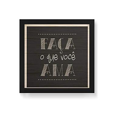 Imagem de Arte Maníacos Quadro Decorativo em Madeira Faça o que Você Ama - 30x30cm (Moldura caixa em laca preta)