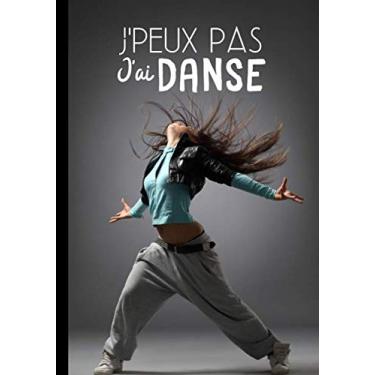 Imagem de J'peux pas j'ai danse: Journal de notes pour danseuse et passionnées de danse moderne ou classique - humour et phrase drôle | 100 pages au format 7*10 pouces