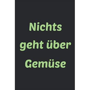 Imagem de Nichts geht über Gemüse: Liniertes Notizheft 6 x 9 Zoll Kochen Backen Kochbuch Fisch Fleisch Vegetarisch Gemüse Vegan