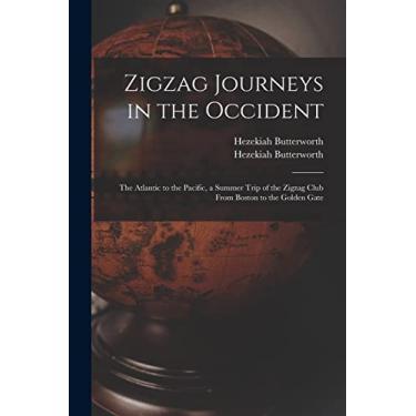 Imagem de Zigzag Journeys in the Occident: the Atlantic to the Pacific, a Summer Trip of the Zigzag Club From Boston to the Golden Gate
