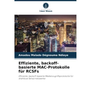 Imagem de Effiziente, backoff-basierte MAC-Protokolle für RCSFs: Effiziente, backoff-basierte Medienzugriffsprotokolle für drahtlose Sensornetzwerke