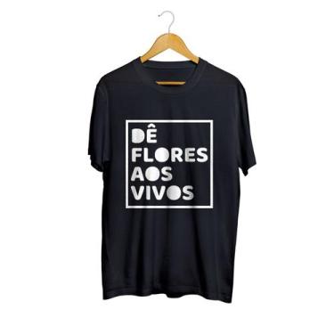 Imagem de Camiseta Camisa Dê Flores Aos Vivos Vida Frases Masculino Preto - Liga